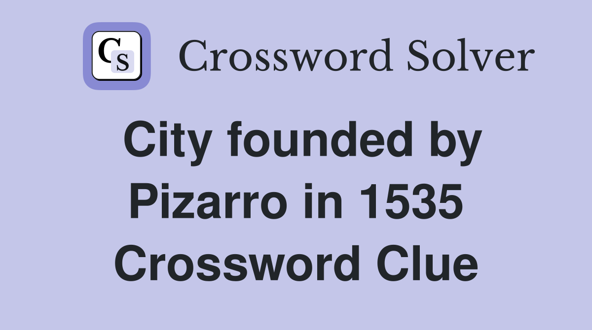City founded by Pizarro in 1535 Crossword Clue