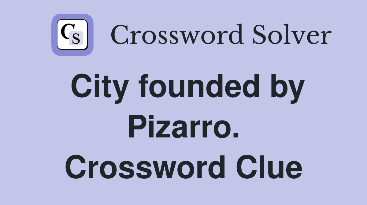 City founded by Pizarro. Crossword Clue