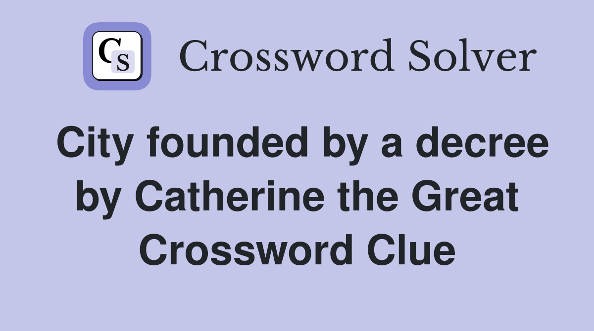 City founded by a decree by Catherine the Great Crossword Clue