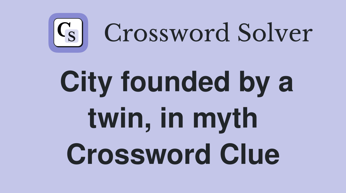 City founded by a twin, in myth Crossword Clue