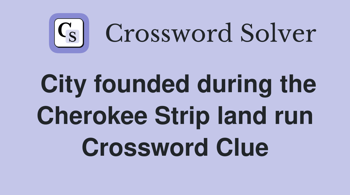 City founded during the Cherokee Strip land run Crossword Clue