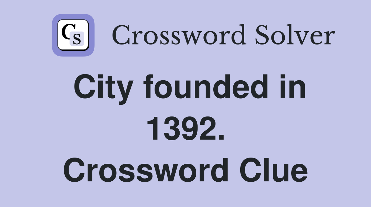 City founded in 1392. Crossword Clue