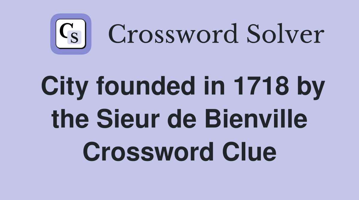 City founded in 1718 by the Sieur de Bienville Crossword Clue