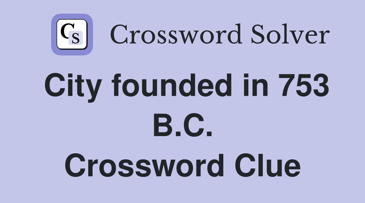 City founded in 753 B.C. Crossword Clue