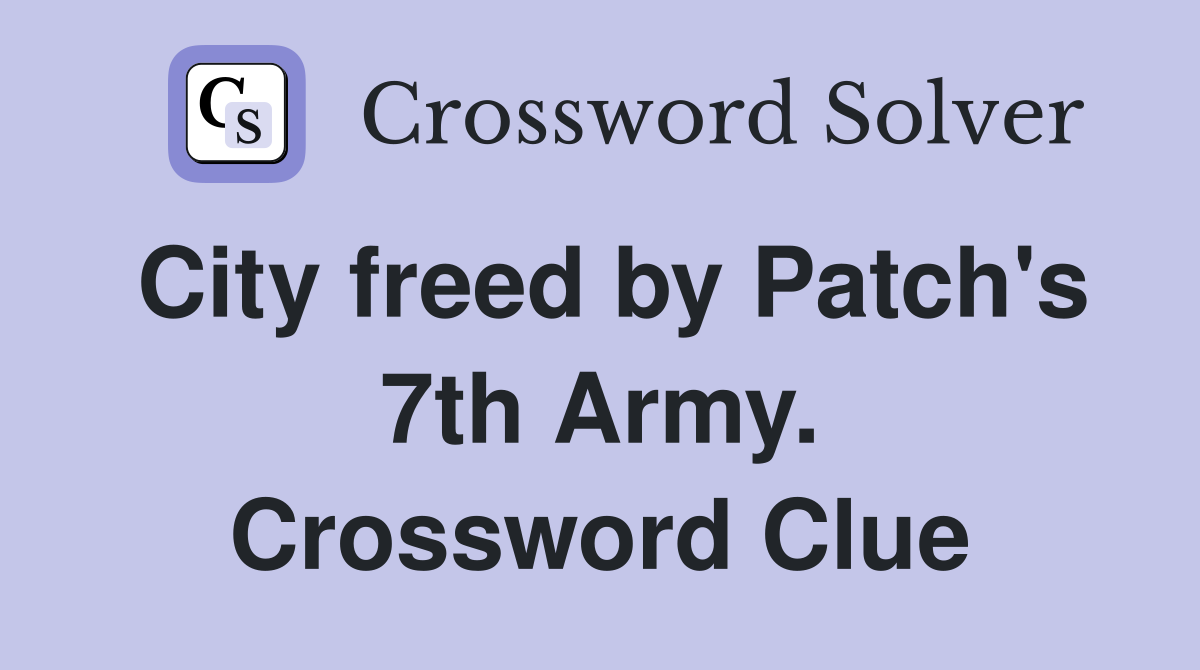 City freed by Patch's 7th Army. Crossword Clue