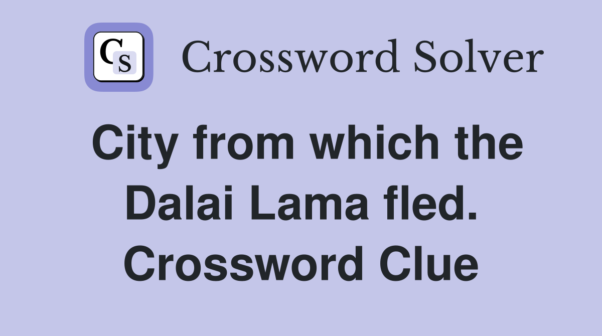 City from which the Dalai Lama fled. Crossword Clue