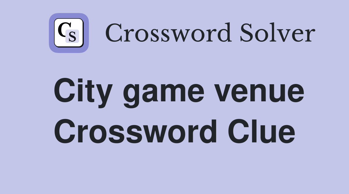 City game venue Crossword Clue