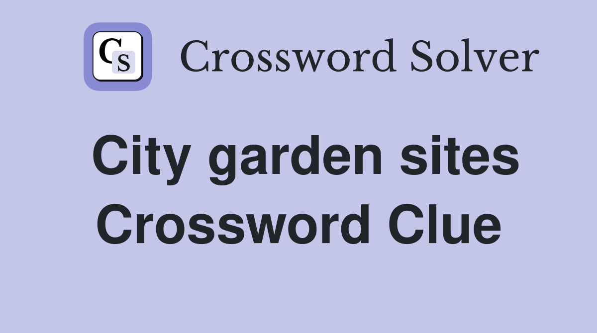 City garden sites Crossword Clue
