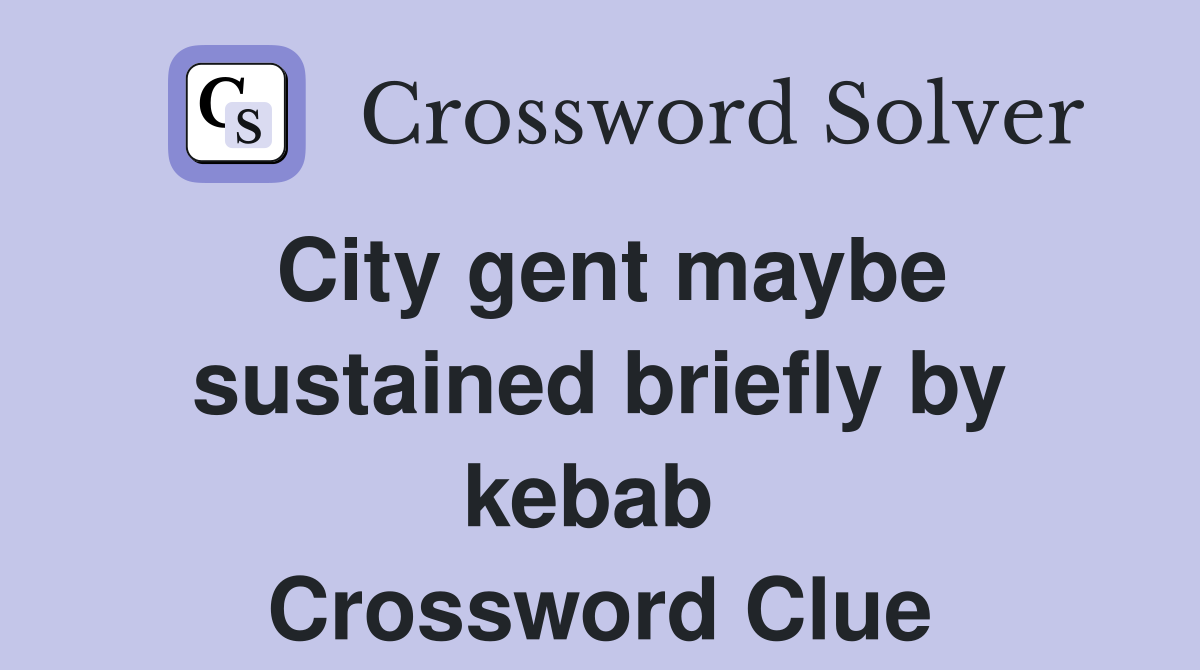City gent maybe sustained briefly by kebab  Crossword Clue