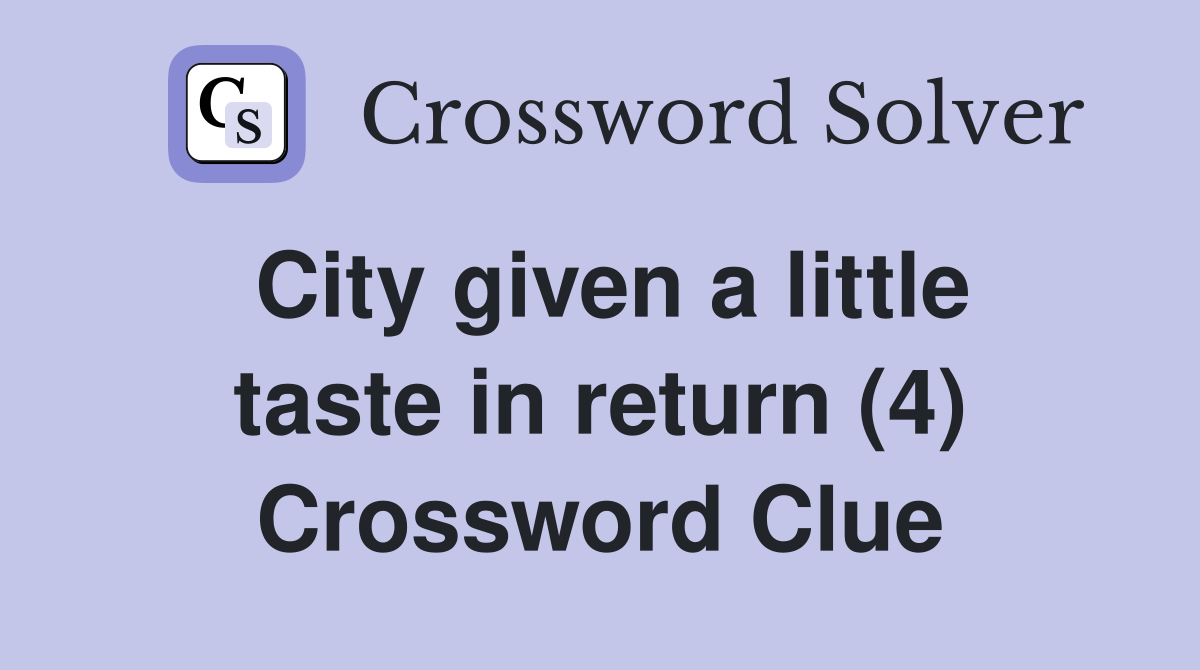 City given a little taste in return (4) Crossword Clue