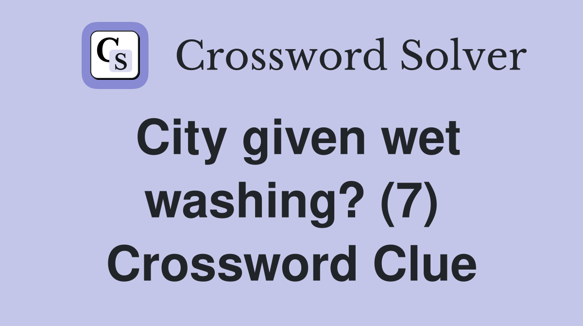 City given wet washing? (7) Crossword Clue