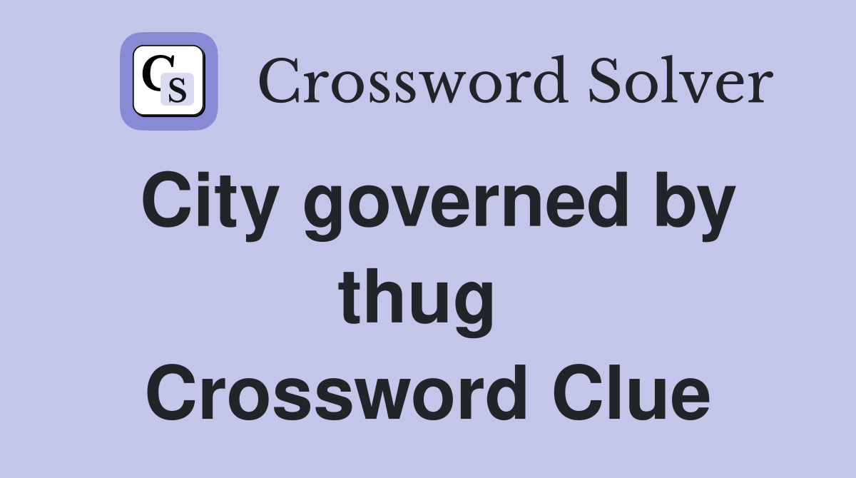 City governed by thug  Crossword Clue