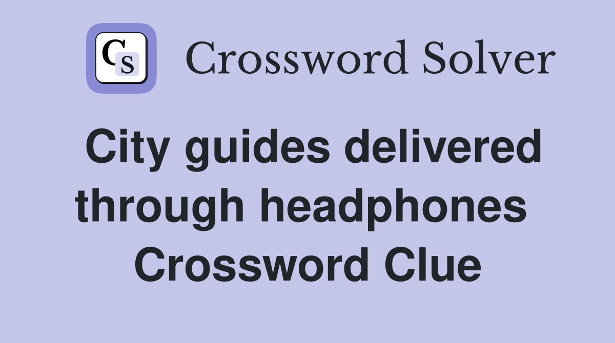 City guides delivered through headphones  Crossword Clue