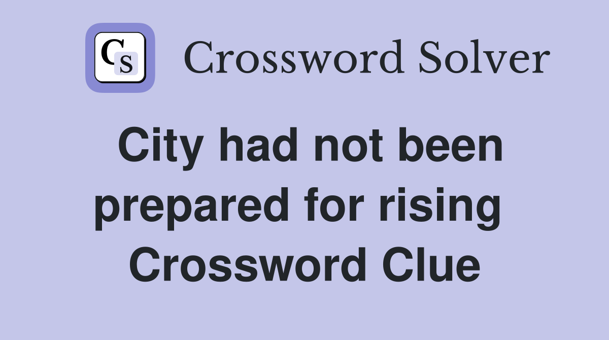 City had not been prepared for rising  Crossword Clue