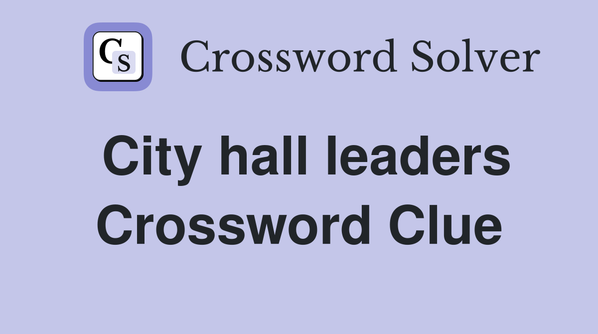 City hall leaders Crossword Clue