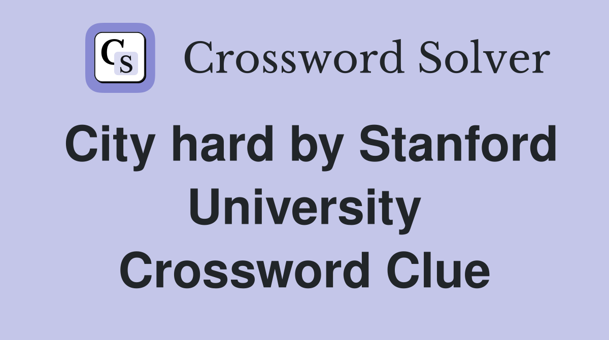 City hard by Stanford University Crossword Clue