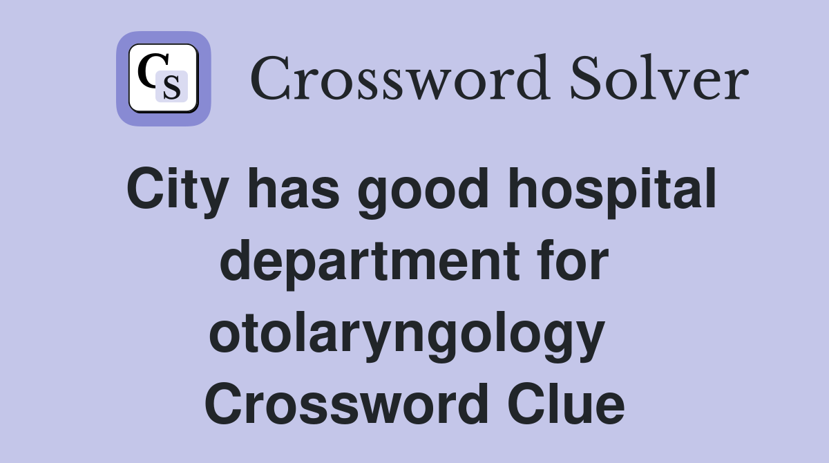 City has good hospital department for otolaryngology  Crossword Clue