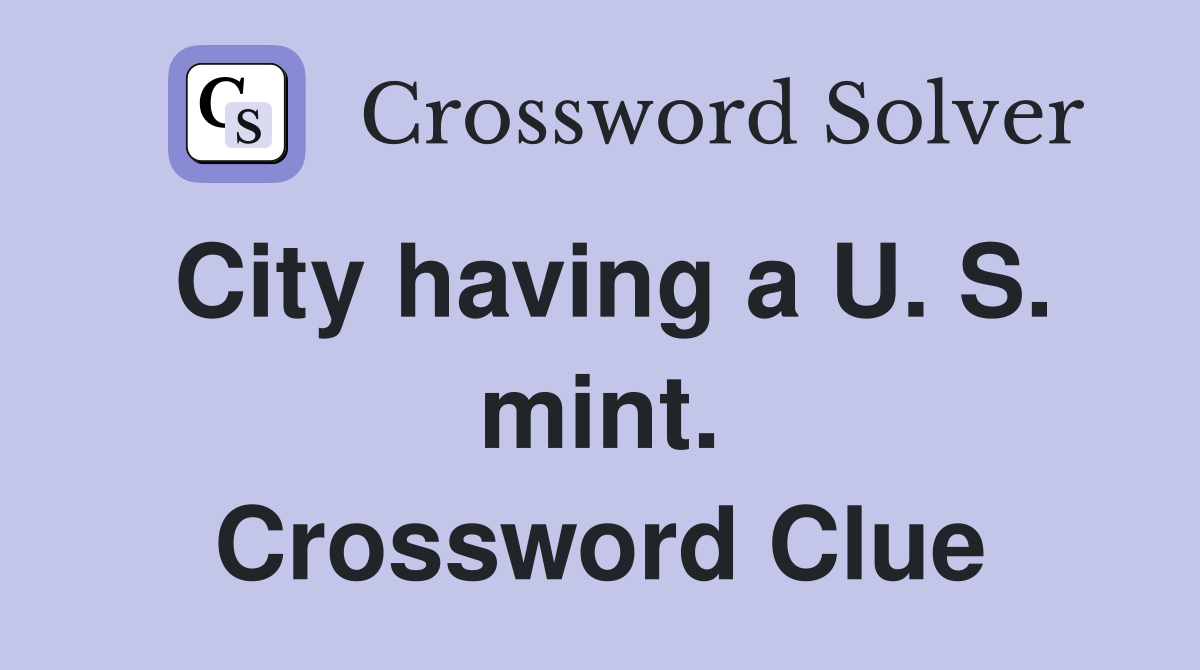 City having a U. S. mint. Crossword Clue