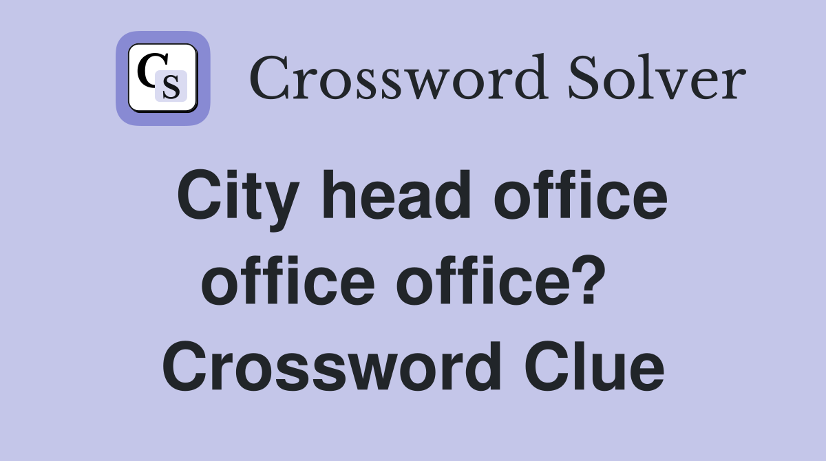 City head office office office?  Crossword Clue
