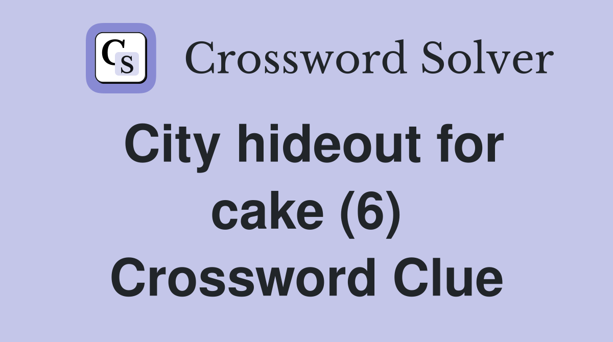 City hideout for cake (6) Crossword Clue