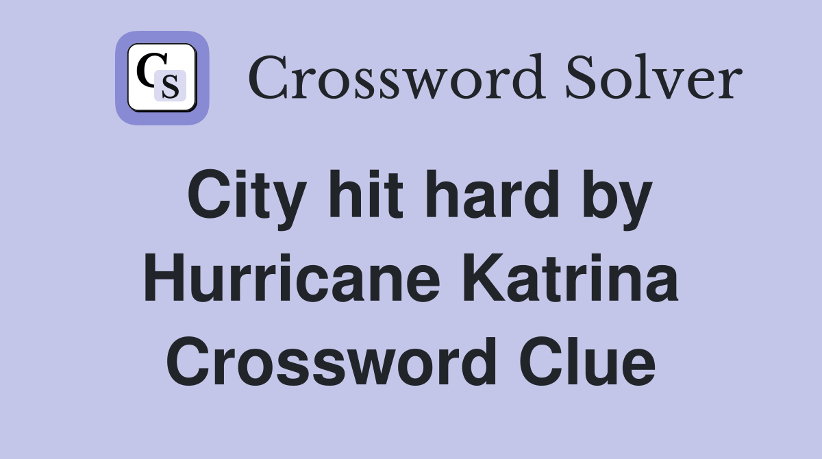 City hit hard by Hurricane Katrina Crossword Clue