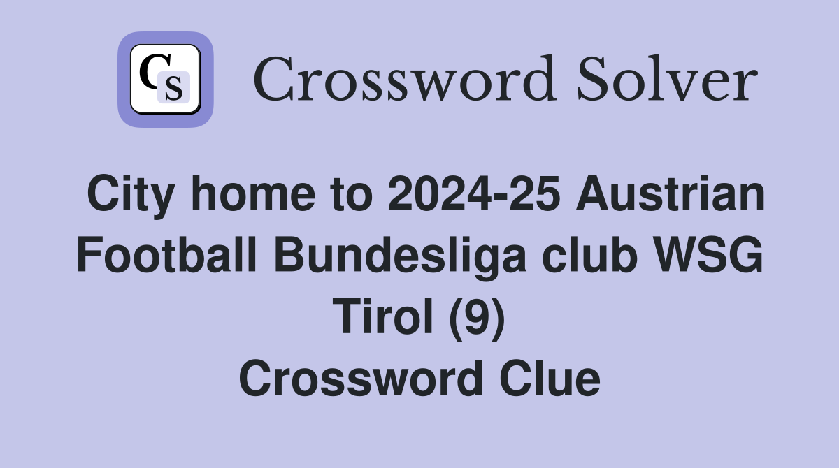 City home to 2024-25 Austrian Football Bundesliga club WSG Tirol (9) Crossword Clue