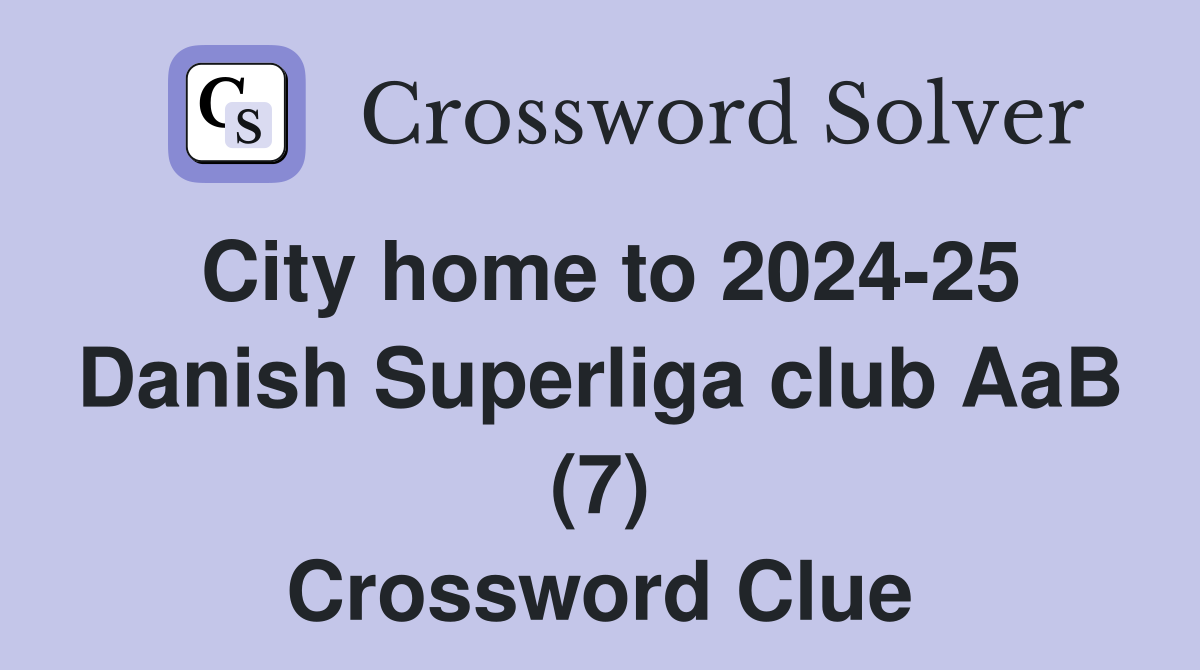 City home to 2024-25 Danish Superliga club AaB (7) Crossword Clue