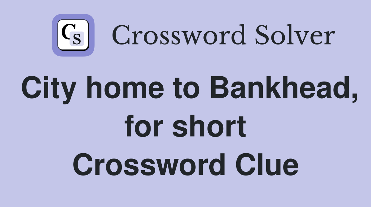 City home to Bankhead, for short Crossword Clue