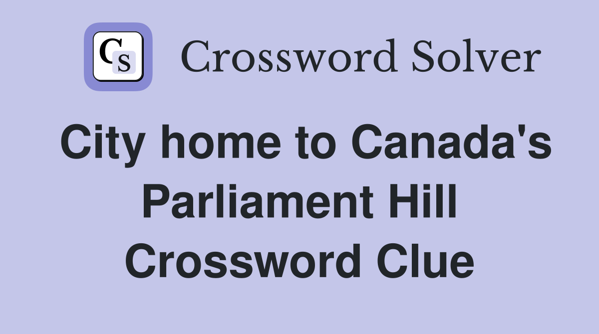 City home to Canada's Parliament Hill Crossword Clue