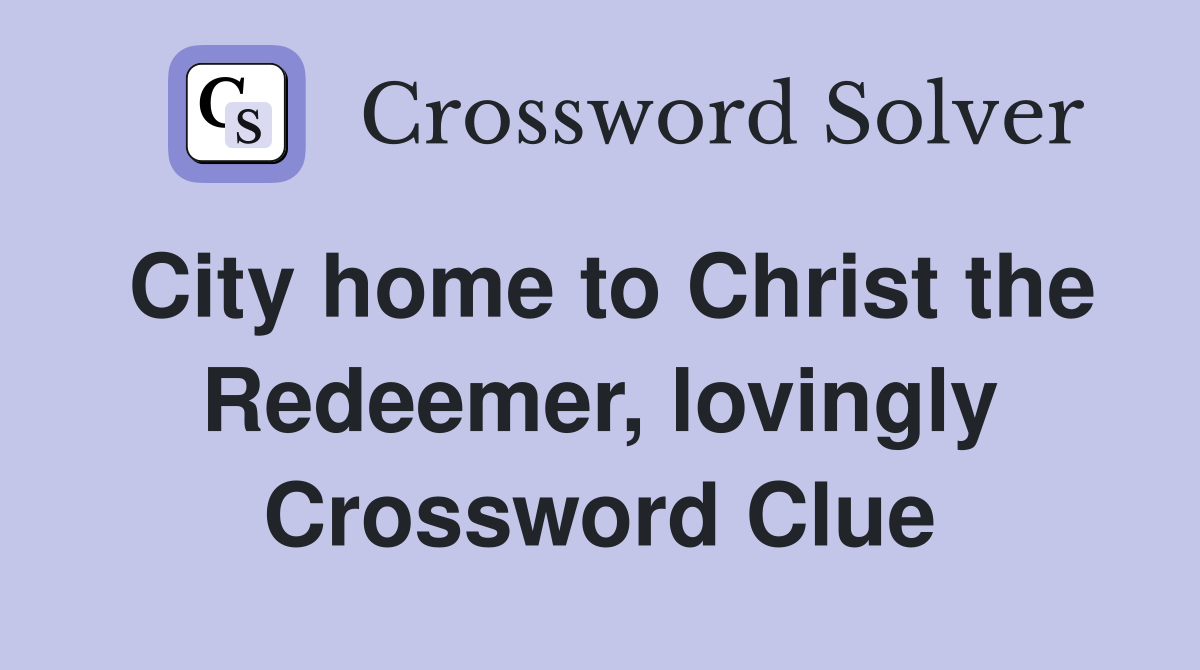 City home to Christ the Redeemer, lovingly Crossword Clue
