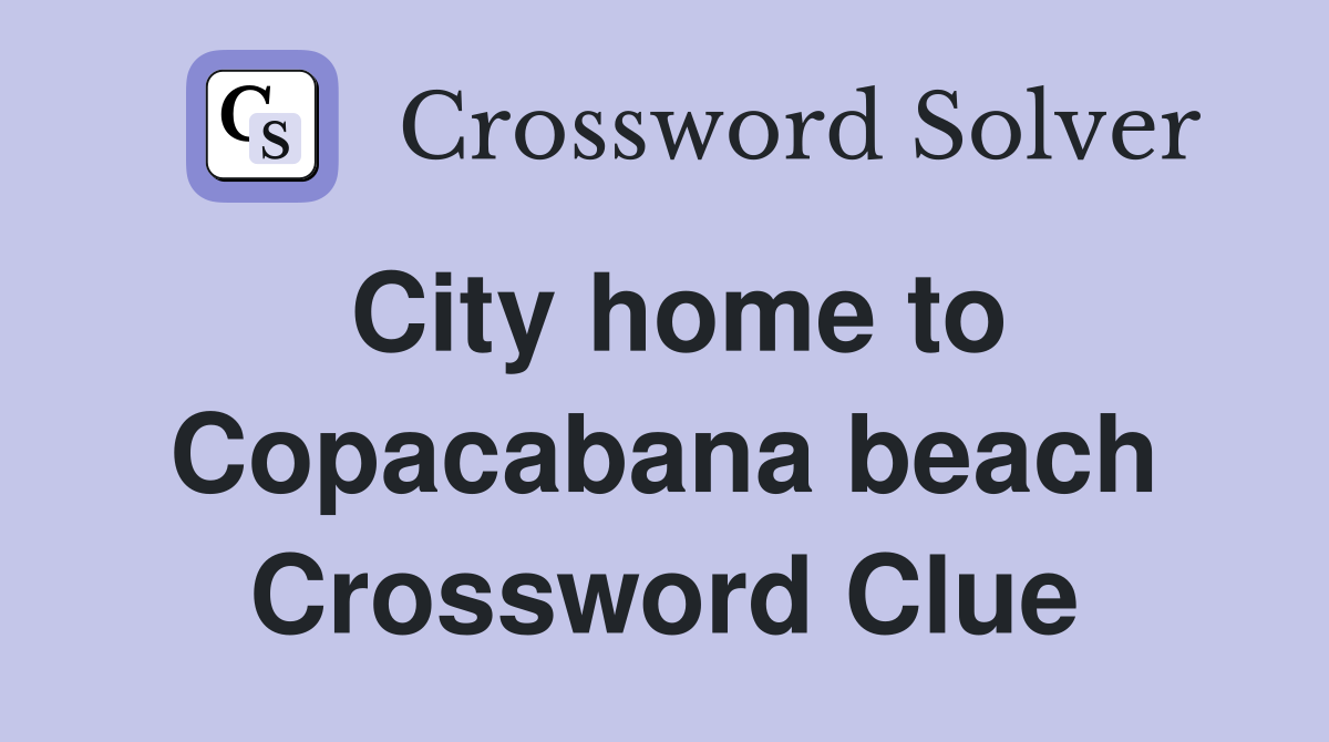 City home to Copacabana beach Crossword Clue