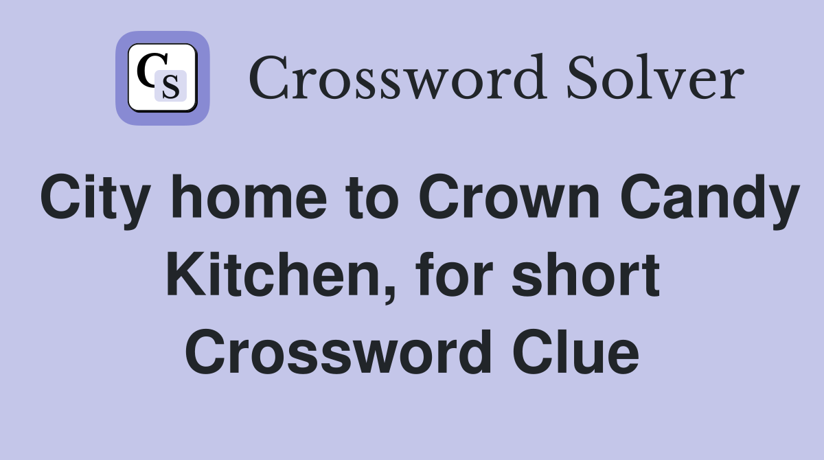 City home to Crown Candy Kitchen, for short Crossword Clue