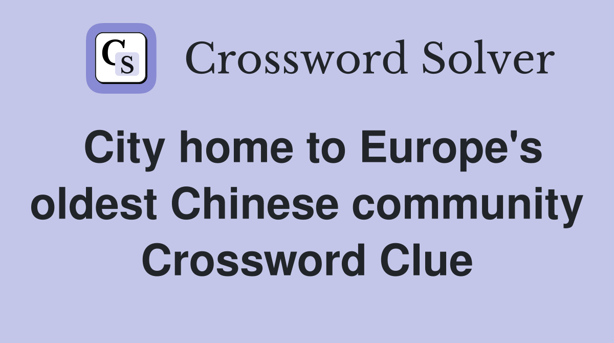 City home to Europe's oldest Chinese community Crossword Clue