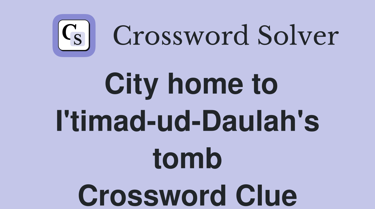 City home to I'timad-ud-Daulah's tomb Crossword Clue