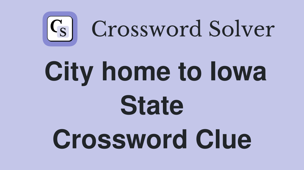 City home to Iowa State Crossword Clue