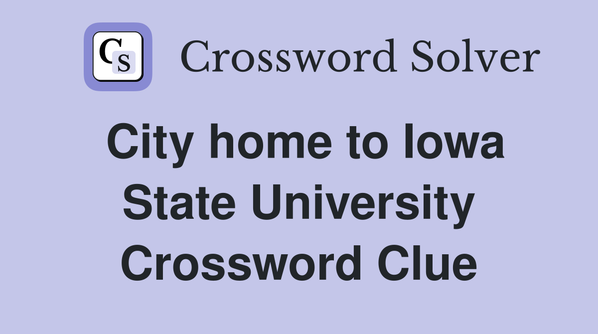 City home to Iowa State University Crossword Clue