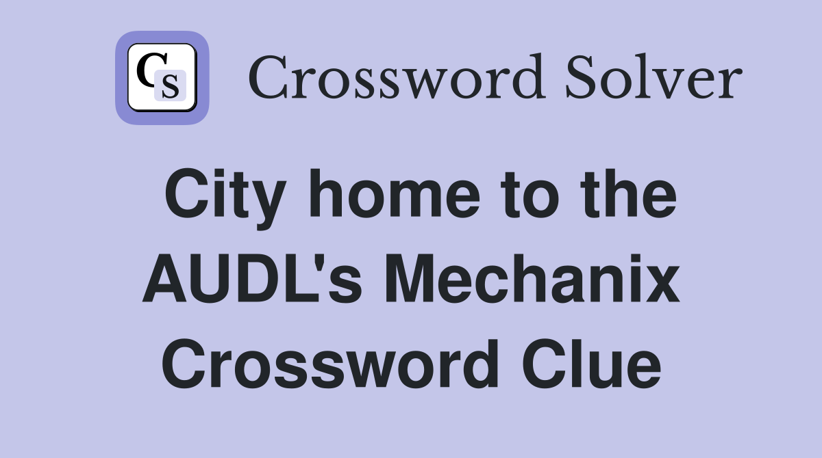 City home to the AUDL's Mechanix Crossword Clue