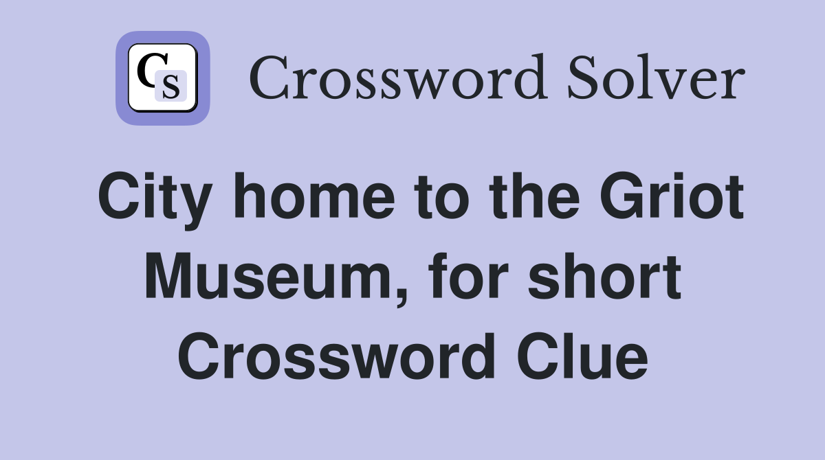 City home to the Griot Museum, for short Crossword Clue
