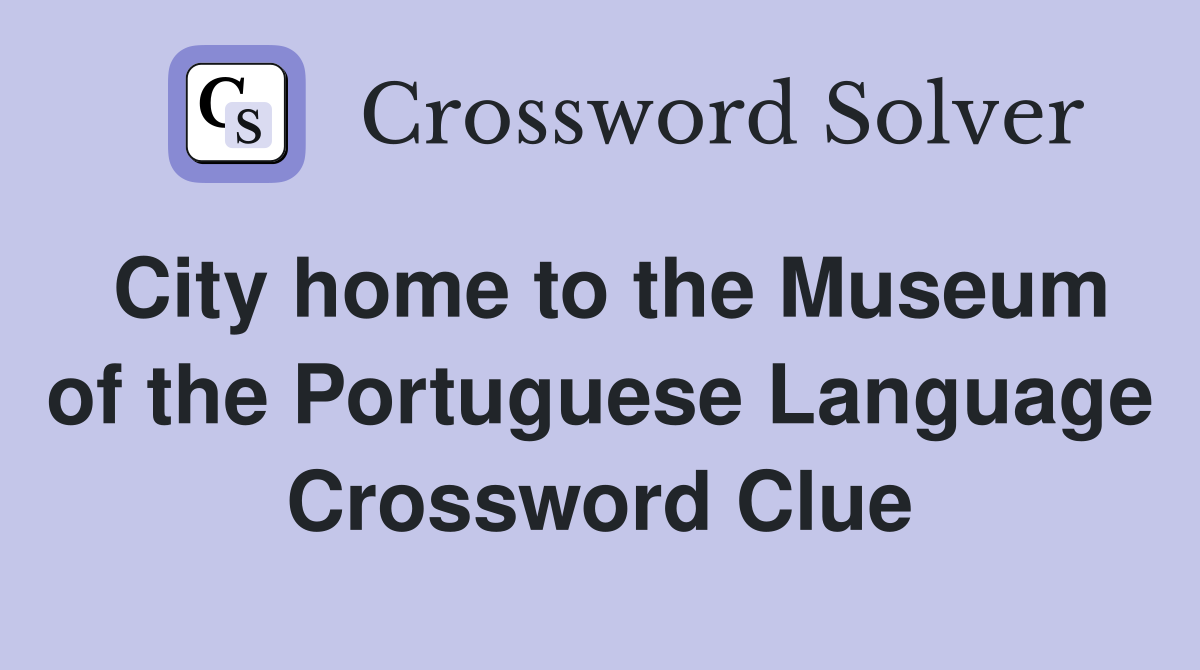 City home to the Museum of the Portuguese Language Crossword Clue