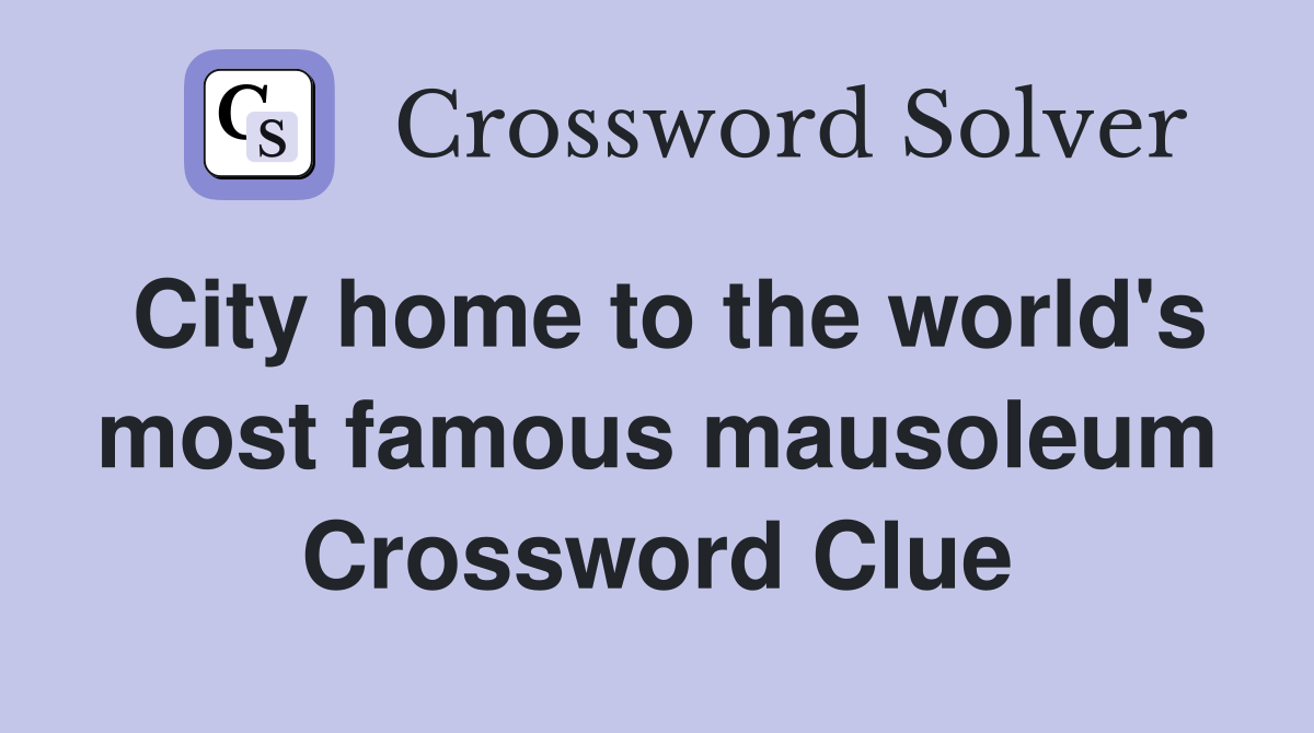 City home to the world's most famous mausoleum Crossword Clue