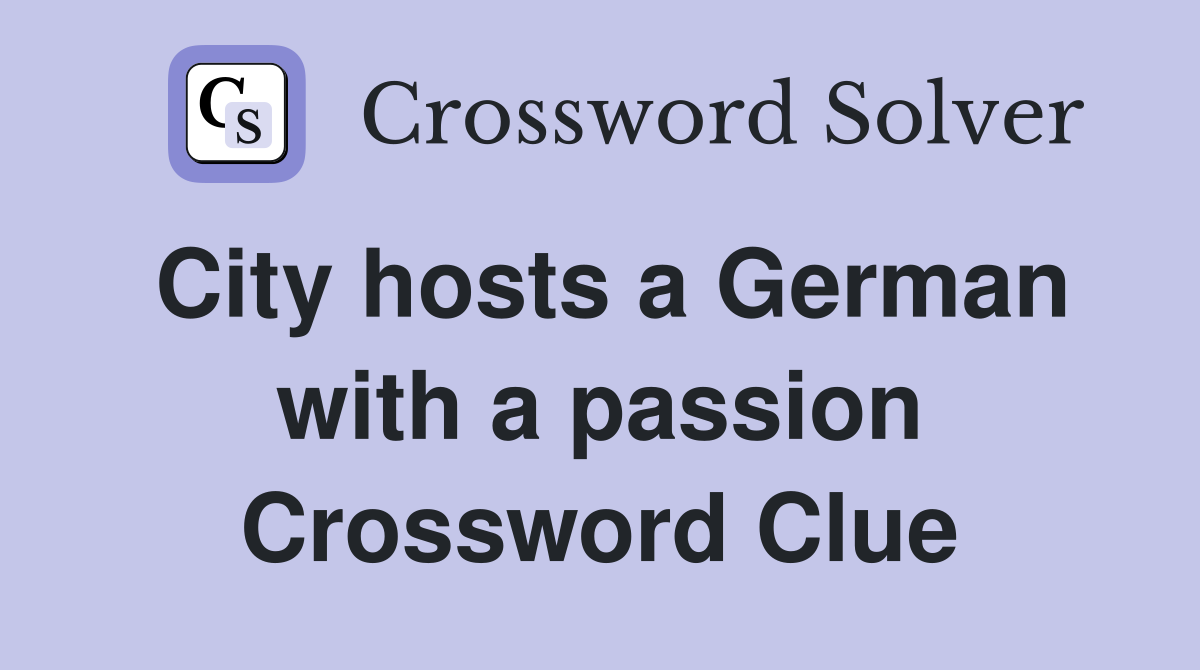 City hosts a German with a passion Crossword Clue