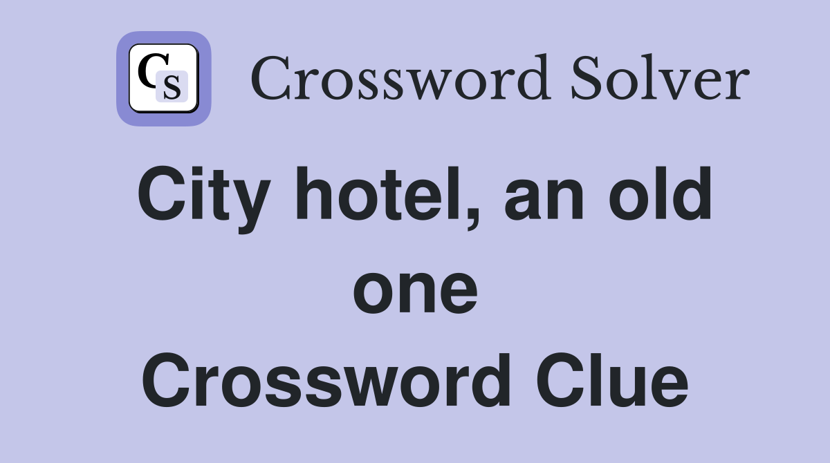 City hotel, an old one Crossword Clue
