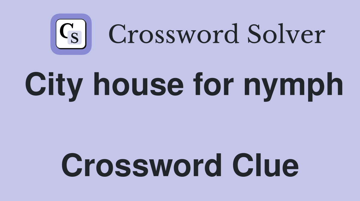 City house for nymph  Crossword Clue