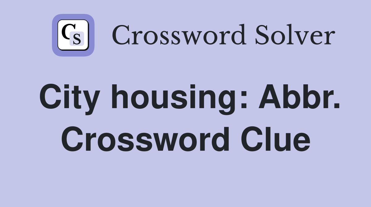 City housing: Abbr. Crossword Clue