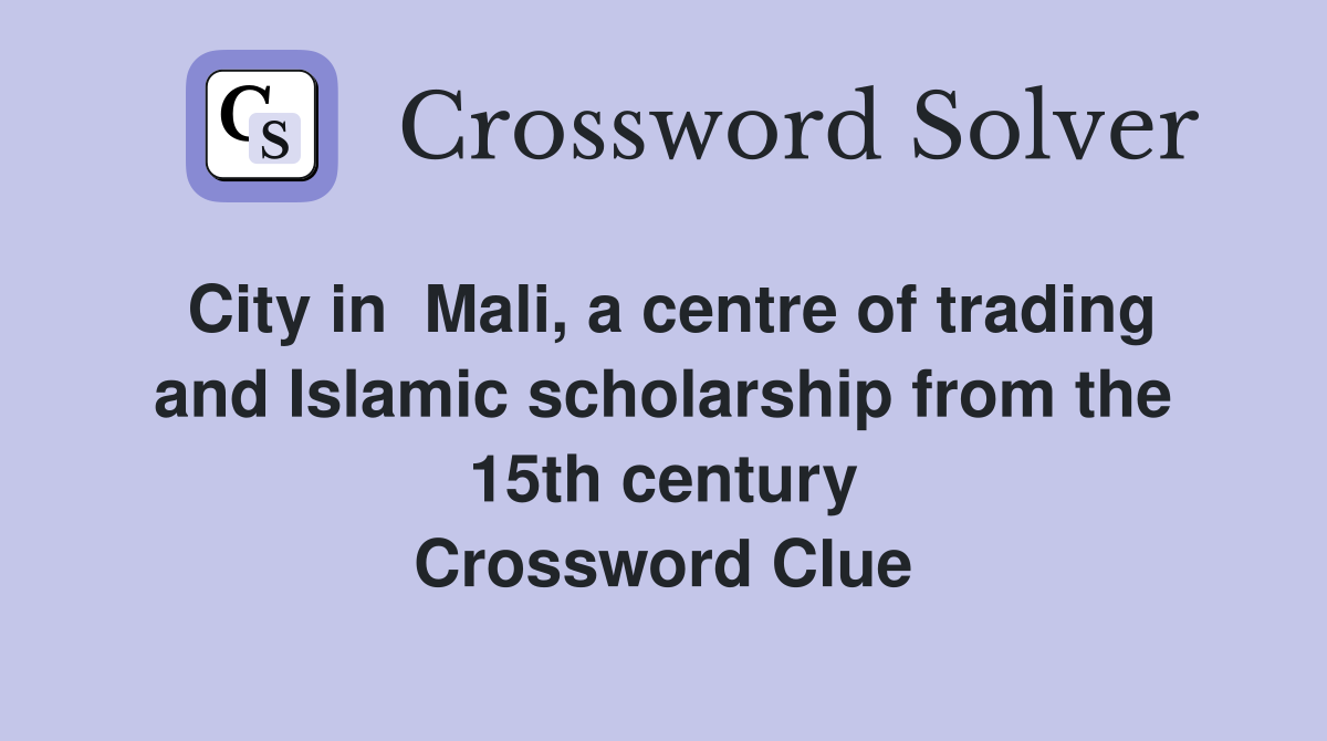 City in  Mali, a centre of trading and Islamic scholarship from the 15th century Crossword Clue