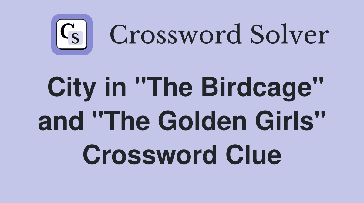 City in "The Birdcage" and "The Golden Girls" Crossword Clue