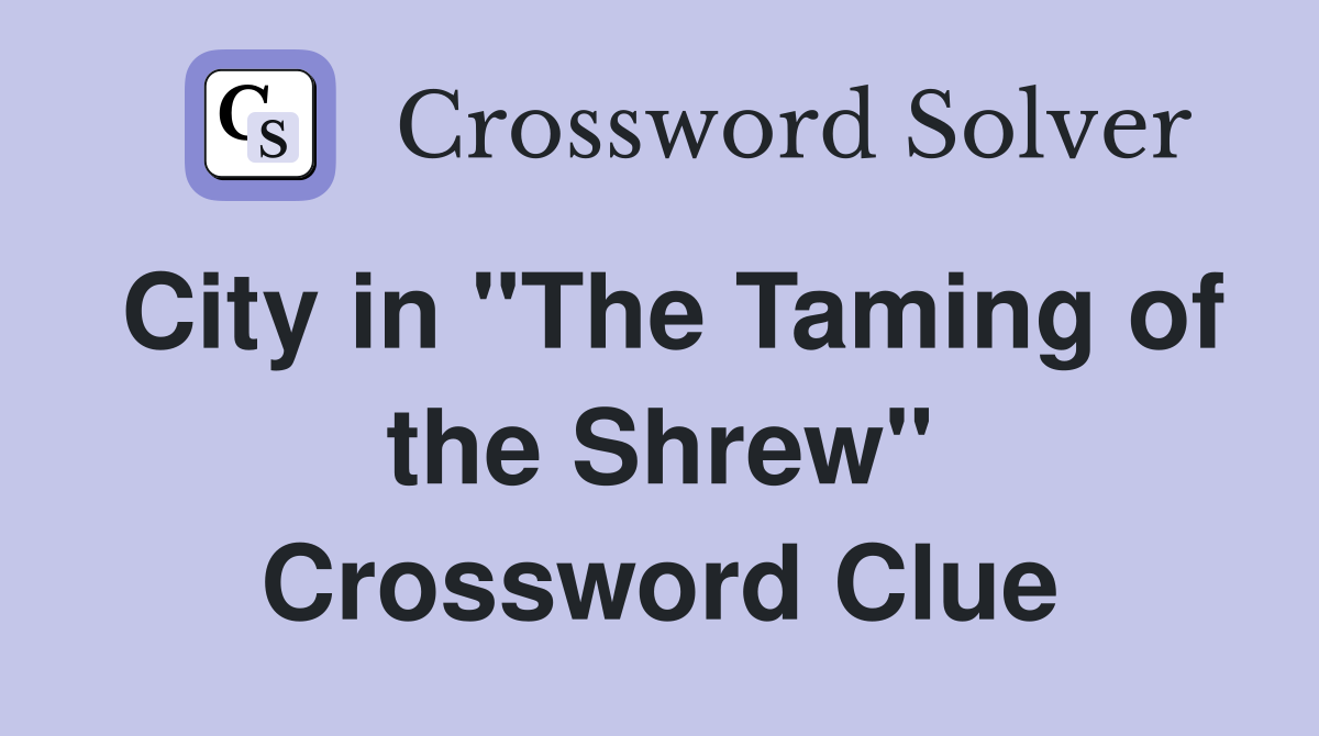 City in "The Taming of the Shrew" Crossword Clue