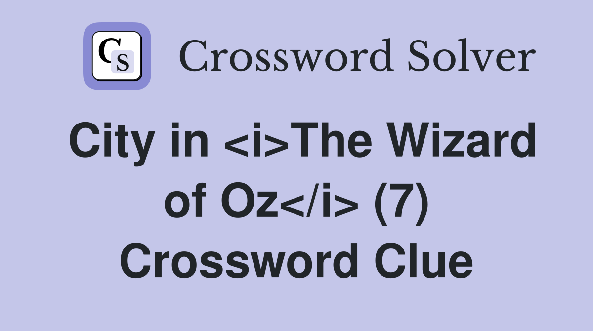 City in <i>The Wizard of Oz</i> (7) Crossword Clue