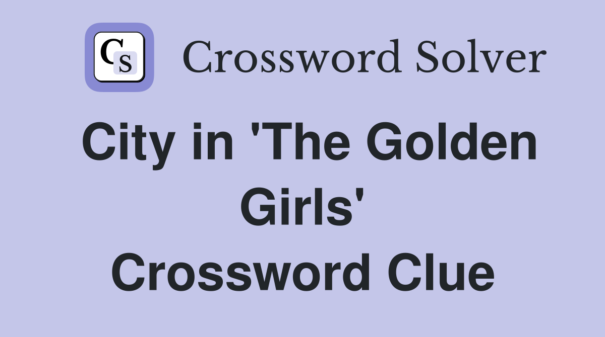 City in 'The Golden Girls' Crossword Clue