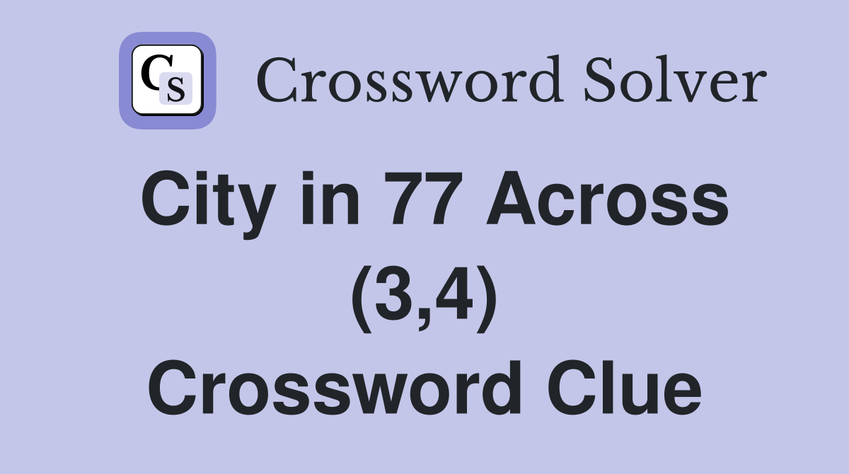 City in 77 Across (3,4) Crossword Clue
